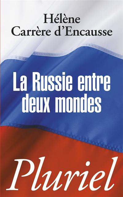 La Russie entre deux mondes Hélène Carrère d’Encausse, 2010